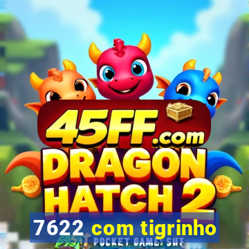 7622 com tigrinho